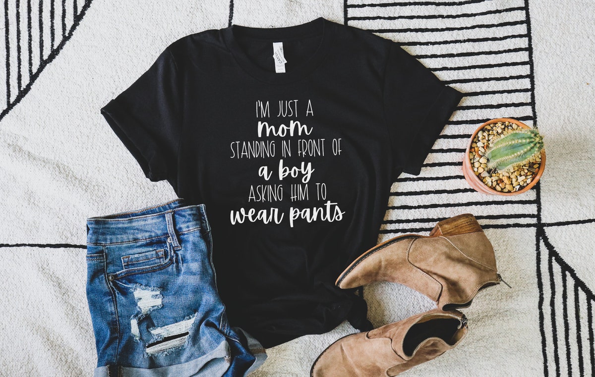 Funny Mom Tee I'm Just A Mom Standing In Front Of A Boy Asking Him To Wear Pants Unisex T-shirt Funny Mom Tee I'm Just A Mom Standing In Front Of A Boy Asking Him To Wear Pants Unisex T-shirt
