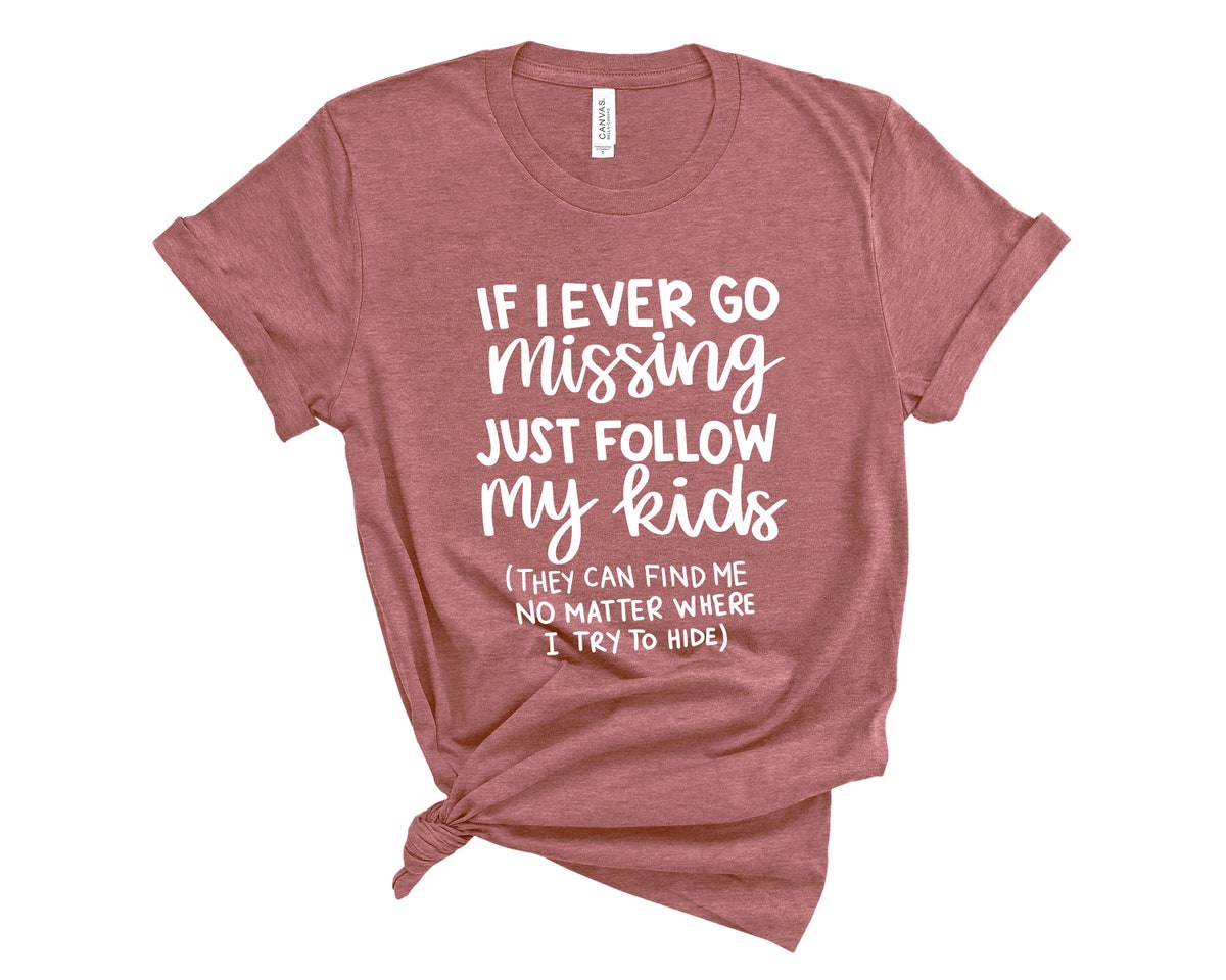Mom Apparel If I Ever Go Missing Just Follow My Kids Unisex T-shirt Mom Apparel If I Ever Go Missing Just Follow My Kids Unisex T-shirt