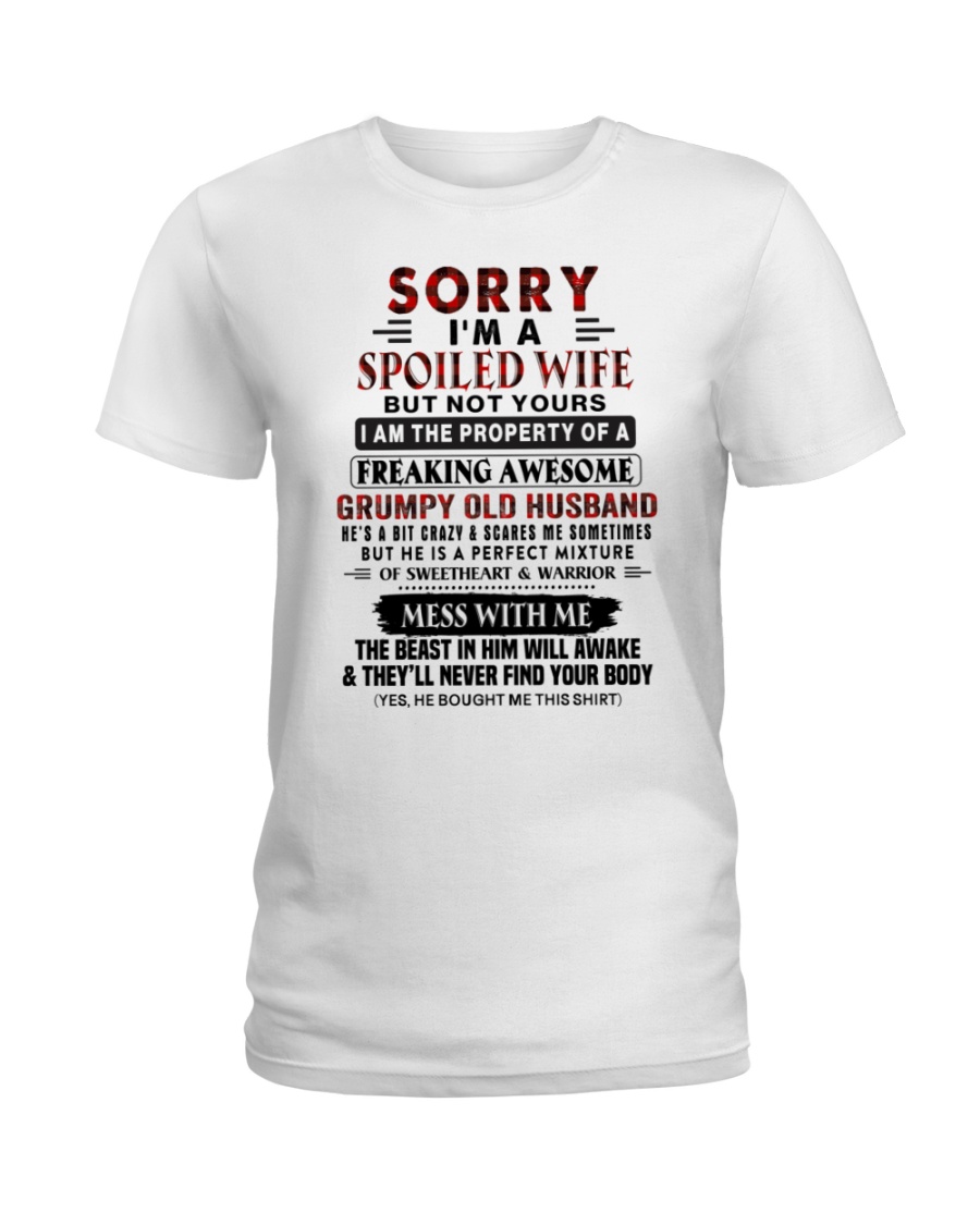 Sorry I'm A Spoiled Wife.... Grumpy Old Husband Ladies Tee Sorry I'm A Spoiled Wife.... Grumpy Old Husband Ladies Tee
