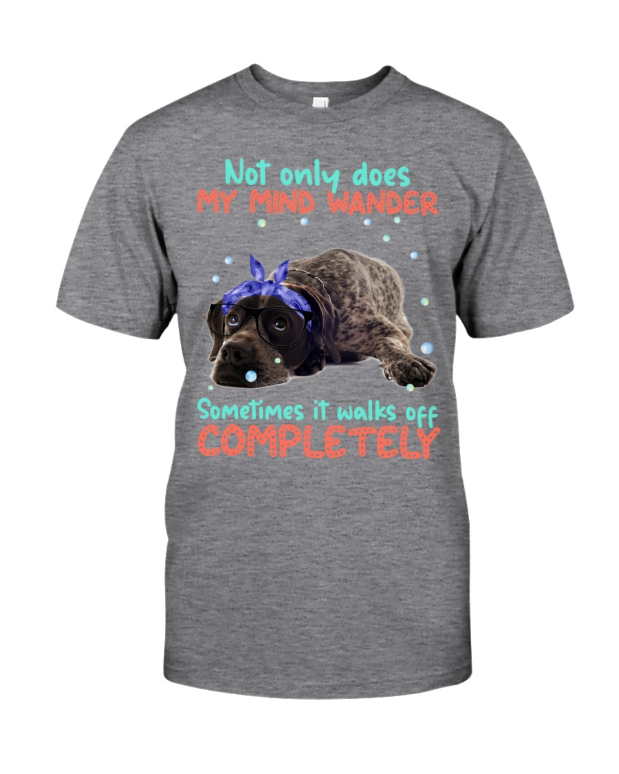 German Shorthaired Pointer Gsp Not Only My Mind Unisex T-shirt German Shorthaired Pointer Gsp Not Only My Mind Unisex T-shirt