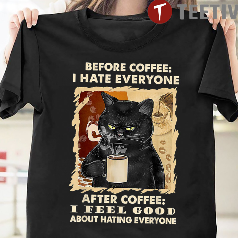 Before Coffee I Hate Everyone After Coffee Shirt Cat Lover Unisex T-shirt