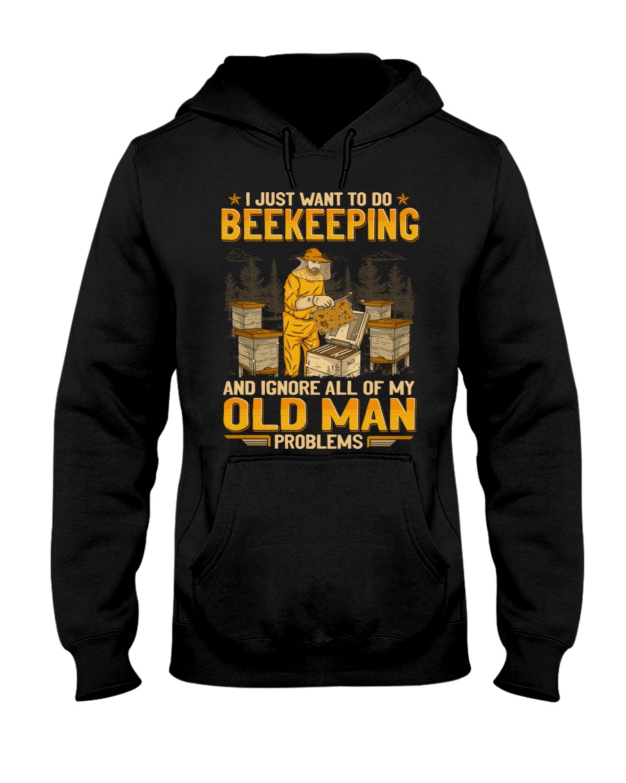 I Just Want To Do Beekeeping And Ignore All Of My Old Man Problems Unisex Hoodie I Just Want To Do Beekeeping And Ignore All Of My Old Man Problems Unisex Hoodie