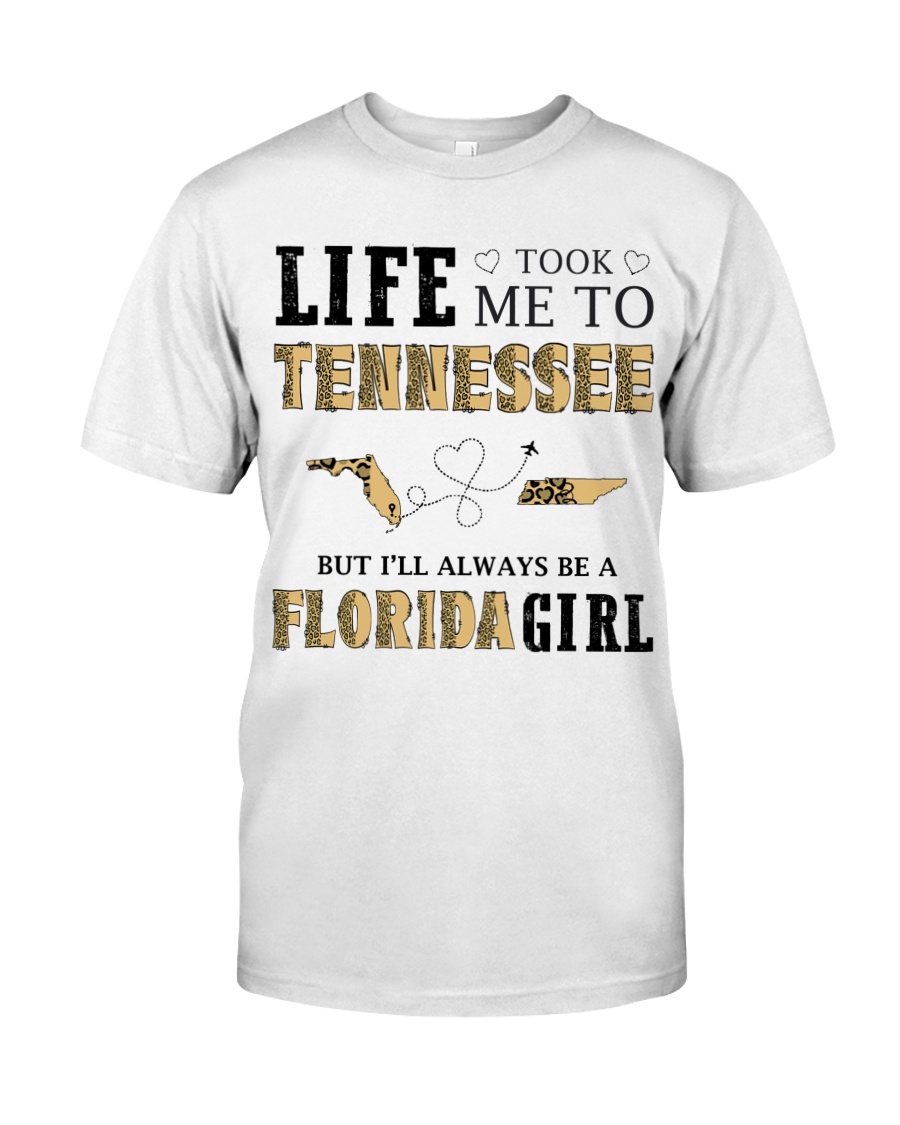 Life Took Me To Tennessee But I'll Always Be A Florida Girl Unisex T-shirt Life Took Me To Tennessee But I'll Always Be A Florida Girl Unisex T-shirt
