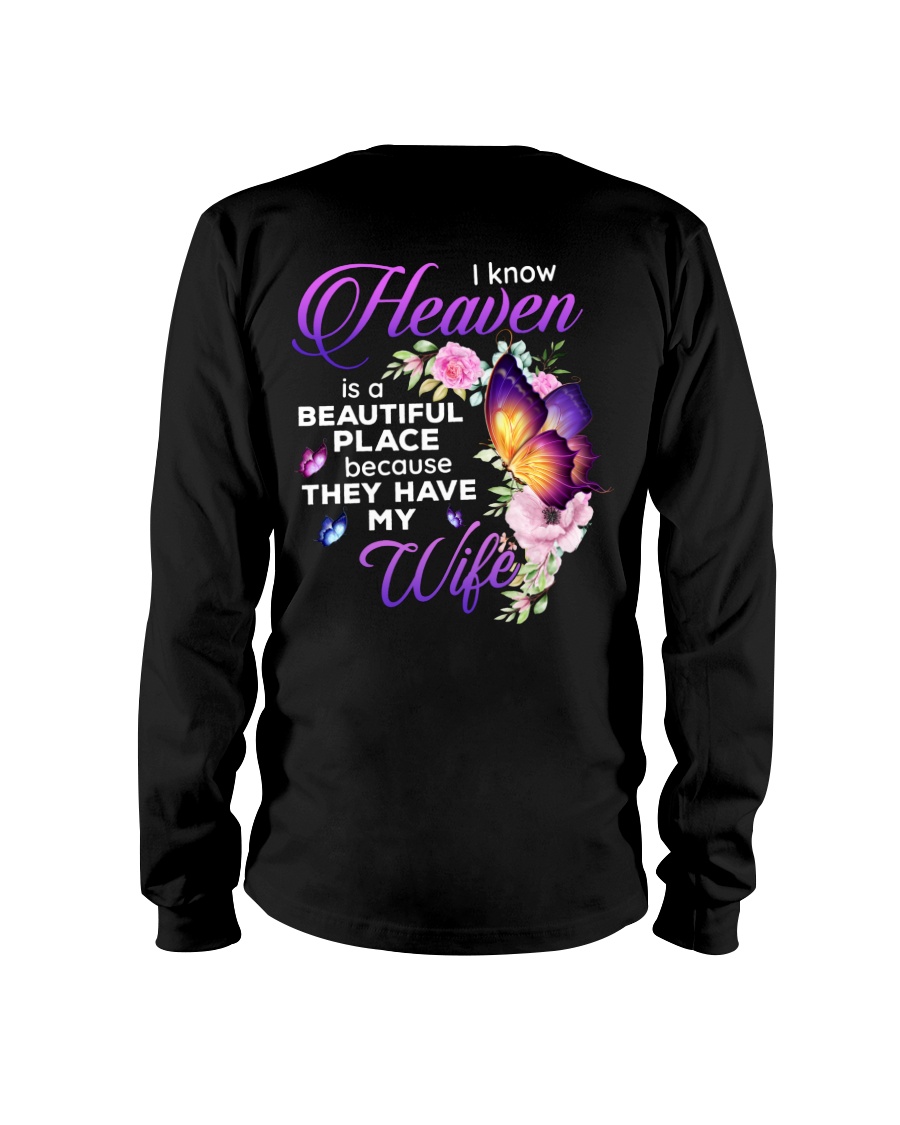 I Know Heaven is A Beautiful Place Because They Have My Wife Long Sleeve I Know Heaven is A Beautiful Place Because They Have My Wife Long Sleeve