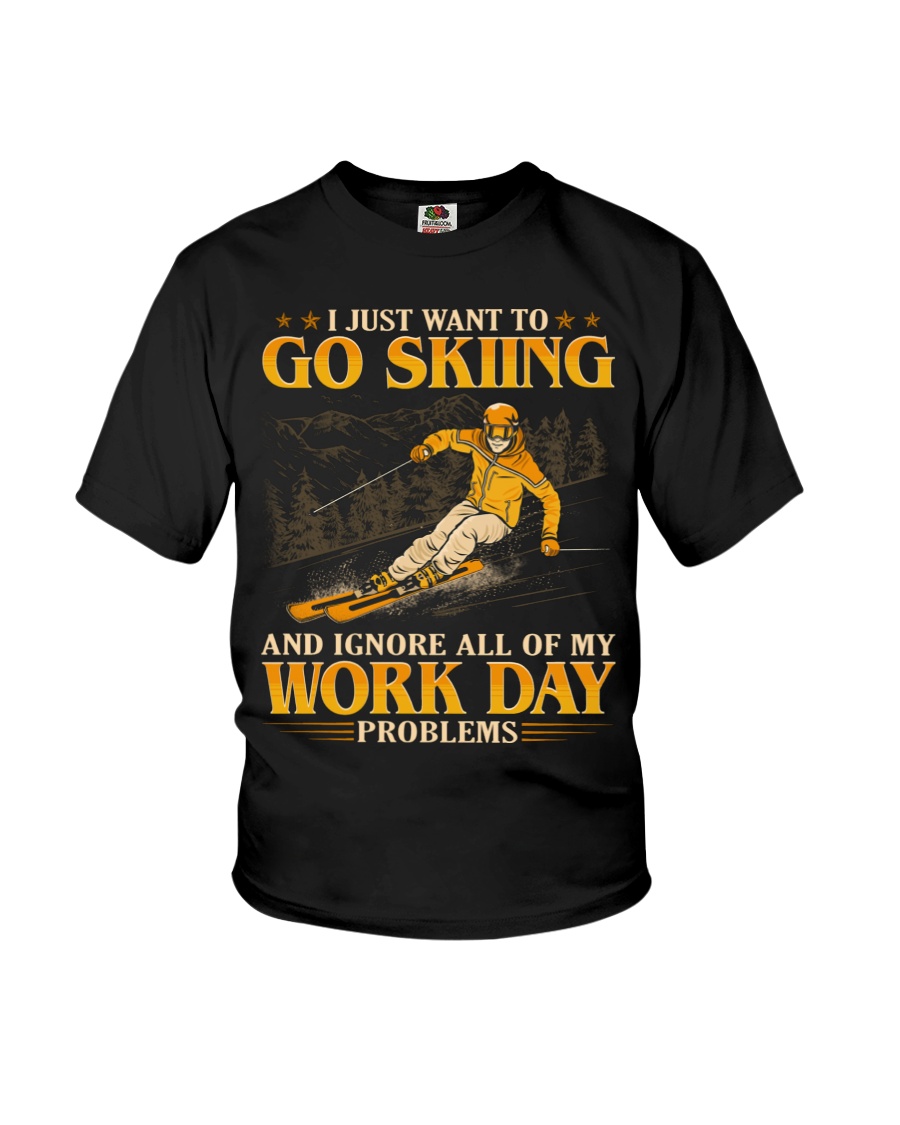 I Just Want To Go Skiing And Ignore All Of My Work Day Problems Youth T-Shirt I Just Want To Go Skiing And Ignore All Of My Work Day Problems Youth T-Shirt