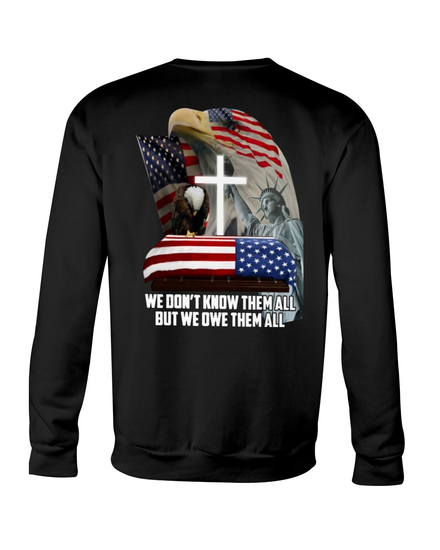 We Don't Know Them All But We Owe Them All Veteran Crewneck Sweatshirt We Don't Know Them All But We Owe Them All Veteran Crewneck Sweatshirt