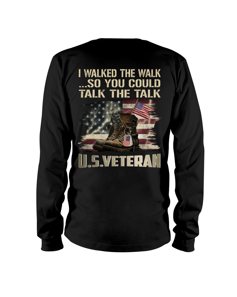 I Walked The Walk So You Could Talk The Talk U.S.Veteran Long Sleeve I Walked The Walk So You Could Talk The Talk U.S.Veteran Long Sleeve