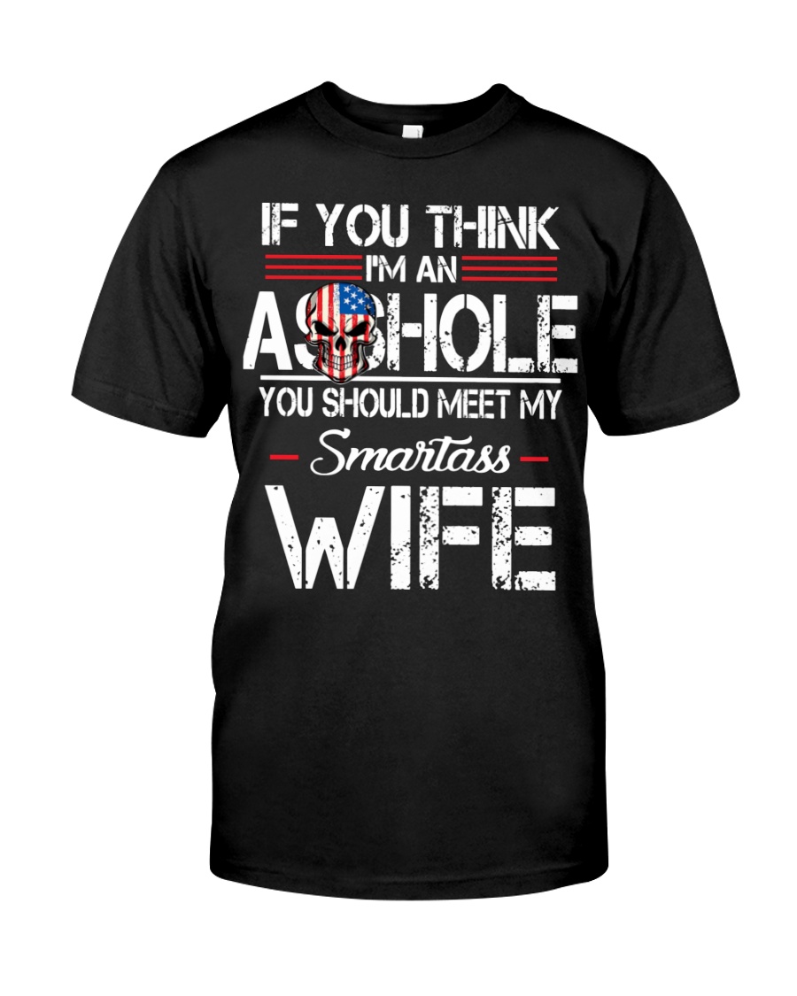 If You Think I'm An Asshole You Should Meet My Smartass Wife Unisex T-shirt If You Think I'm An Asshole You Should Meet My Smartass Wife Unisex T-shirt