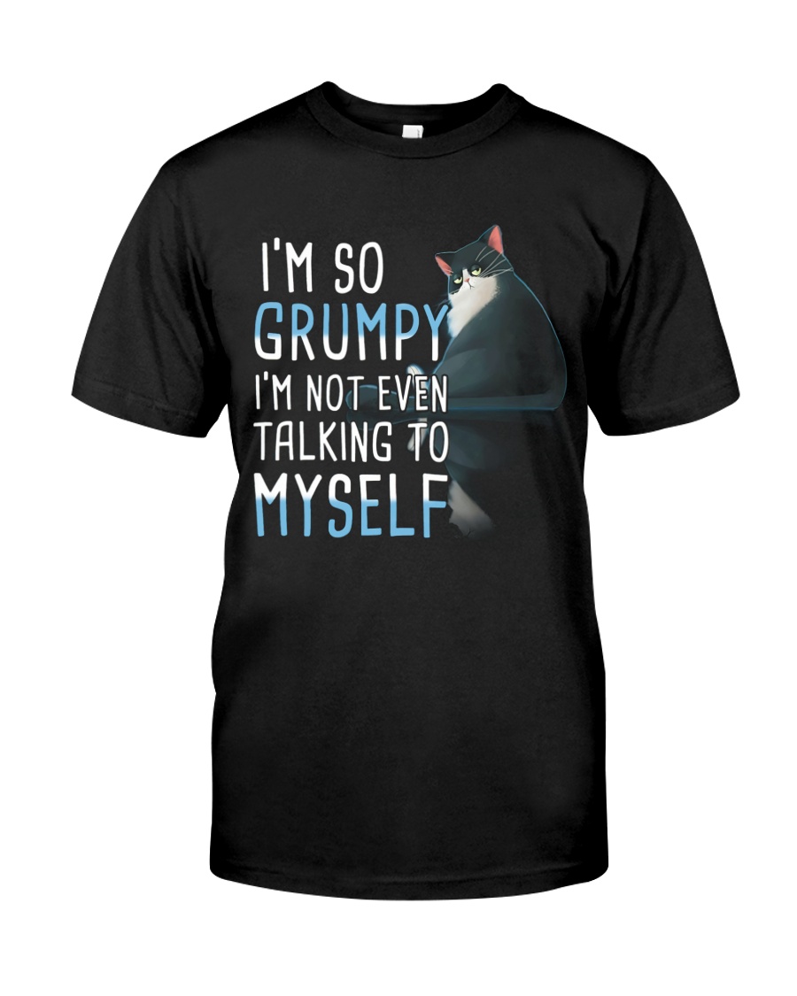 I'm So Grumpy I'm Not Even Talking To Myself Unisex T-shirt I'm So Grumpy I'm Not Even Talking To Myself Unisex T-shirt