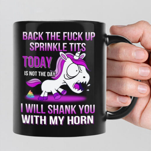 Back The Fuck Up Sprinkle Tits Today Is Not The Day I Shank You With My Horn Mug 