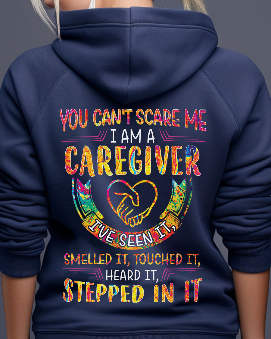 You Can't Scare Me I Am A Caregiver I've Seen It Smelled It Touched It Heard It Stepped In It Unisex T-shirt