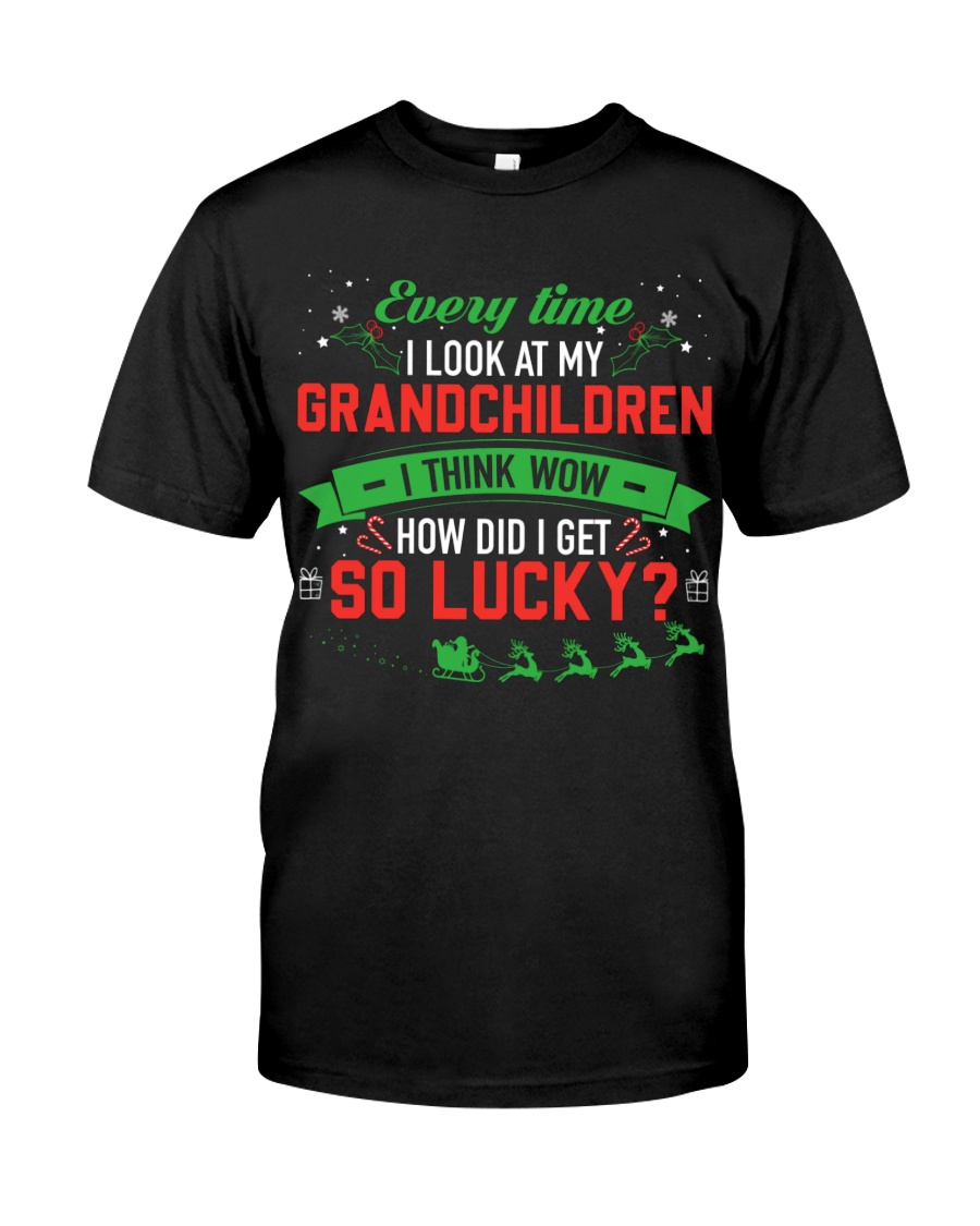 Every Time I Look At My Grandchildren I Think Wow How Did I Get So Lucky T-Shirt Unisex T-shirt