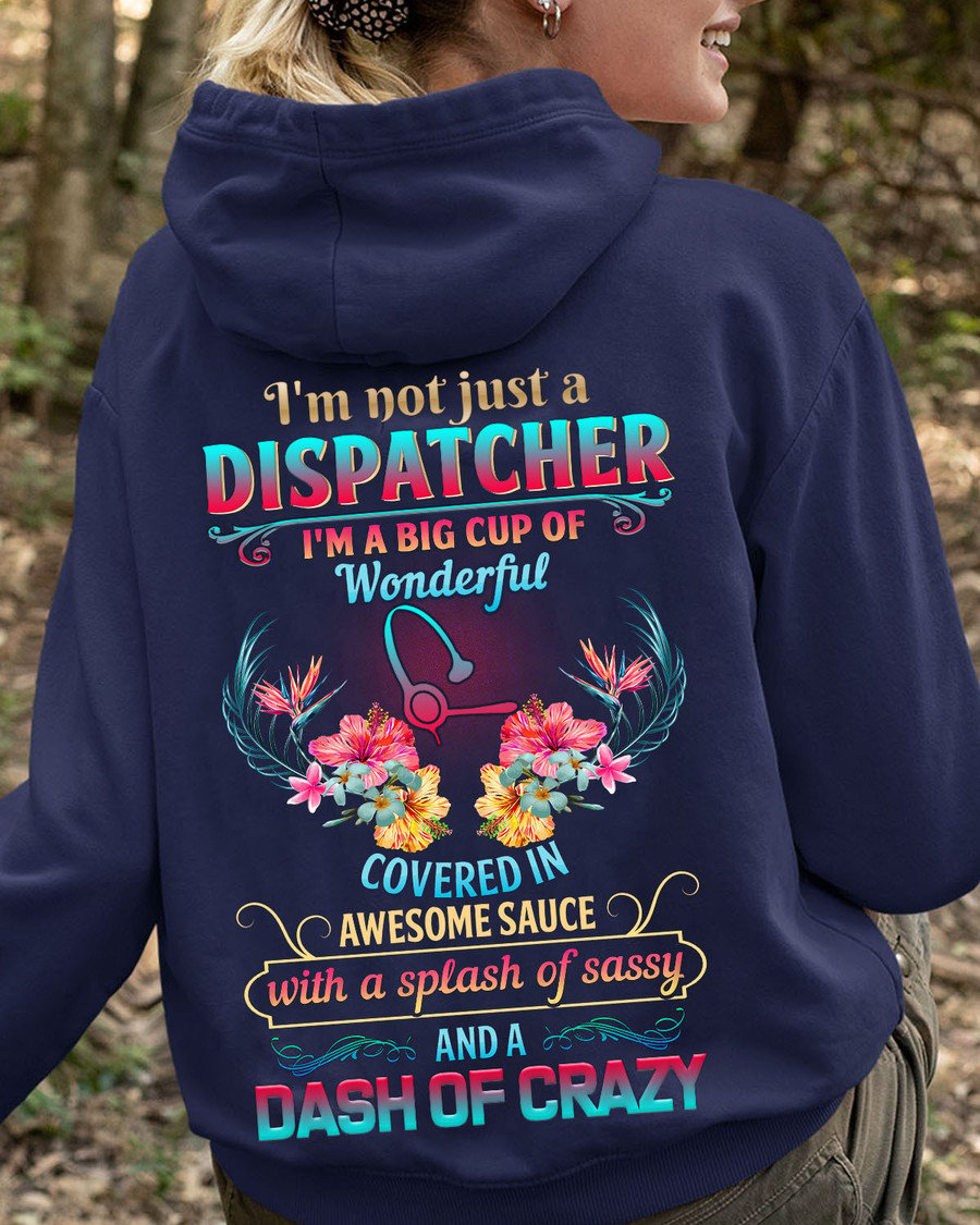 I'm Not Just A Dispatcher I'm A Big Cup Of Wonderful Covered In Awesome Sauce With A Splash Of Sassy And A Dash Of Crazy Unisex T-shirt