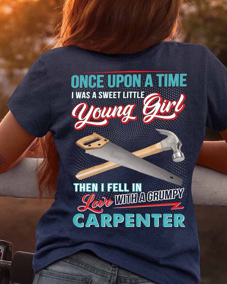 Once Upon A Time I Was A Sweet Little Young Girl Then I Fell In Love With A Grumpy Carpenter Unisex T-shirt