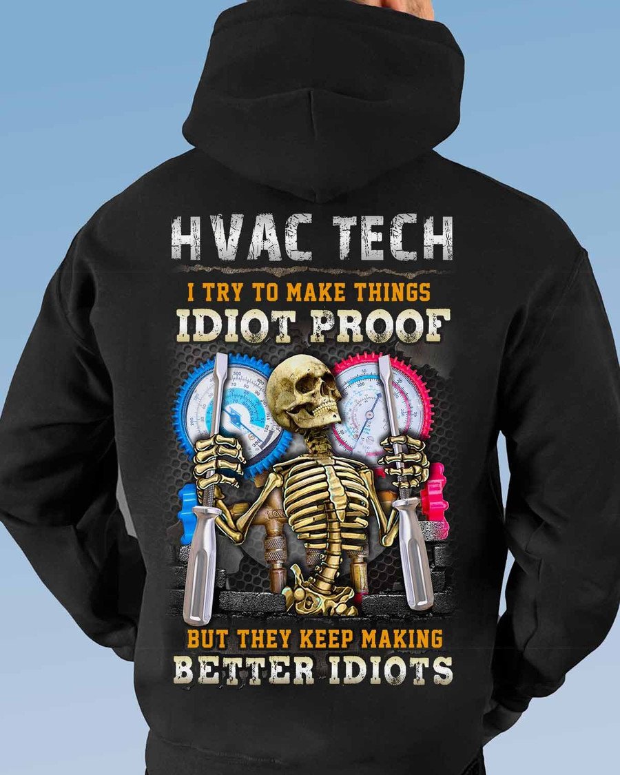 Hvac Tech I Try To Make Things Idiot Proof But They Keep Making Better Idiots Unisex T-shirt