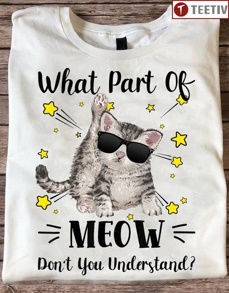 What Part Of Meow Don't You Understand Cat Unisex T-shirt