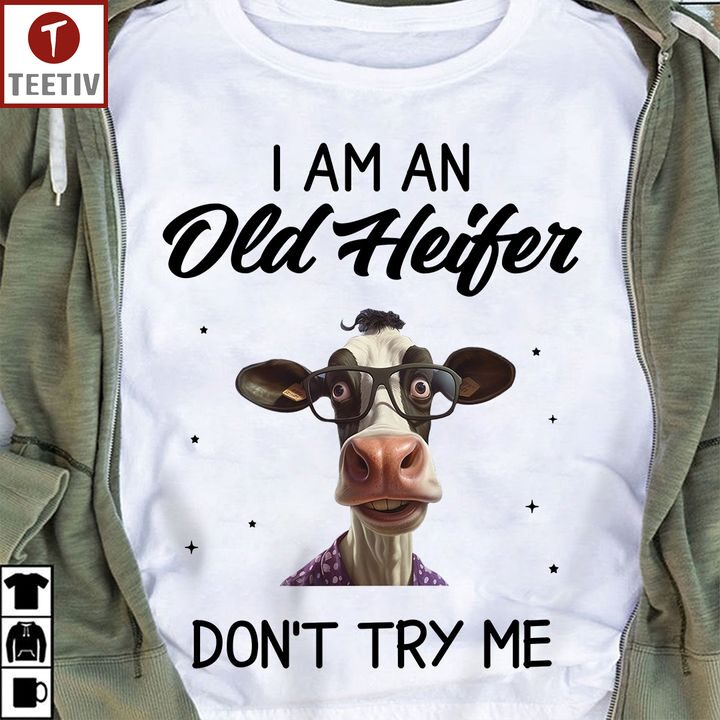 I Am An Old Heifer Don't Try Me Cow Unisex T-shirt