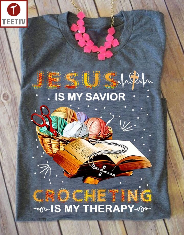 Jesus Is My Savior Crocheting Is My Therapy Unisex T-shirt