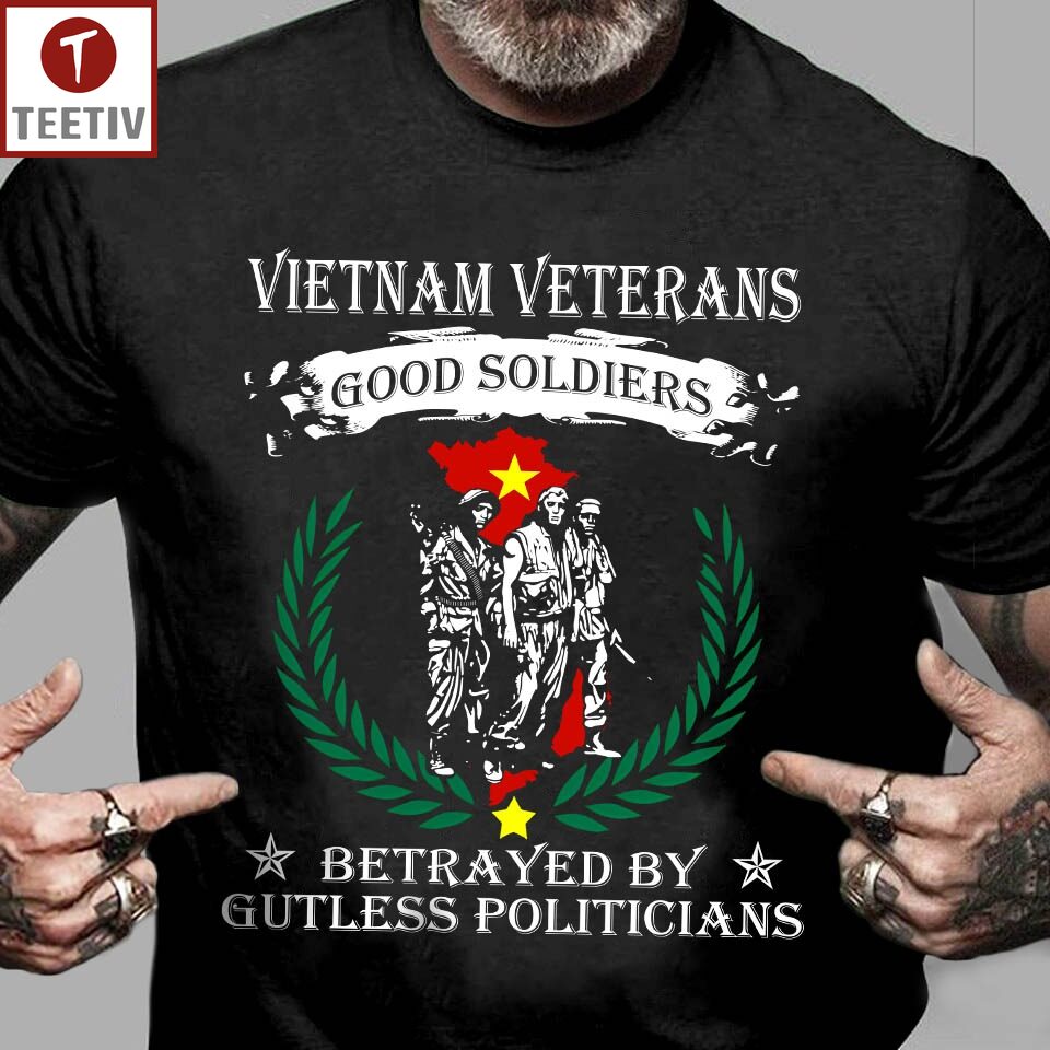 Vietnam Veterans Good Soldiers Betrayed By Gutless Politicians Unisex T-shirt