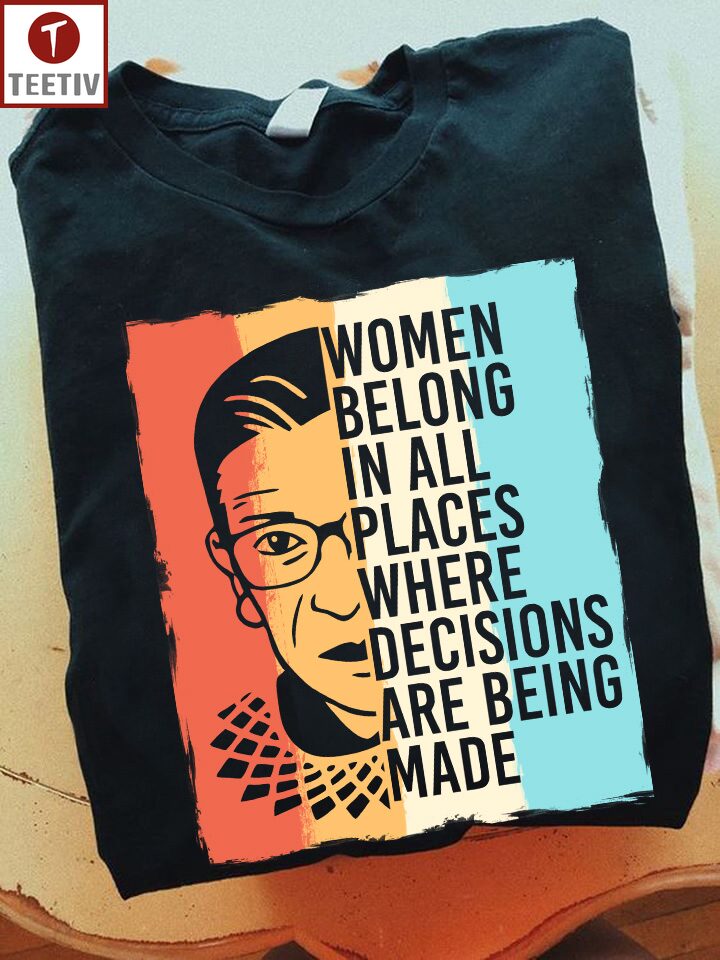 Women Belong In All Places Where Decisions Are Being Made Feminist Unisex T-shirt