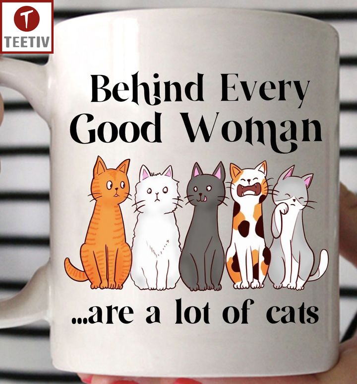 Behind Every Good Woman Are A Lot Of Cats Mugs