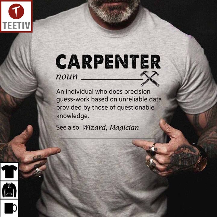 Carpenter An Individual Who Does Precision Guess-Work Based On Unreliable Data Provided By Those Of Questionable Knowledge Unisex T-shirt