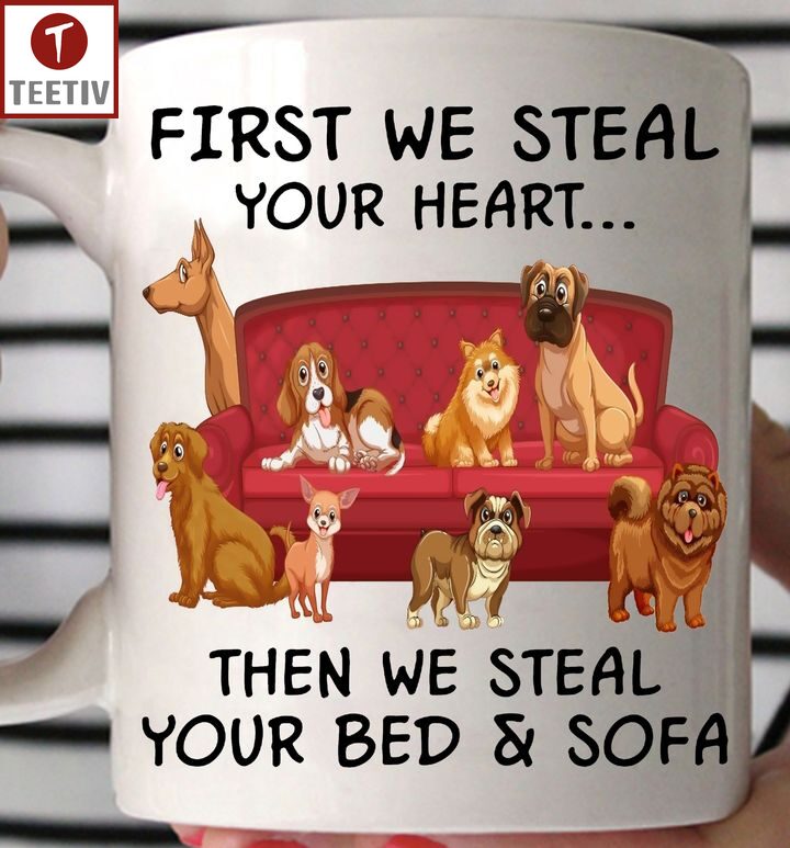 First We Steal Your Heart Then We Steal Your Bed And Sofa Dog Mugs