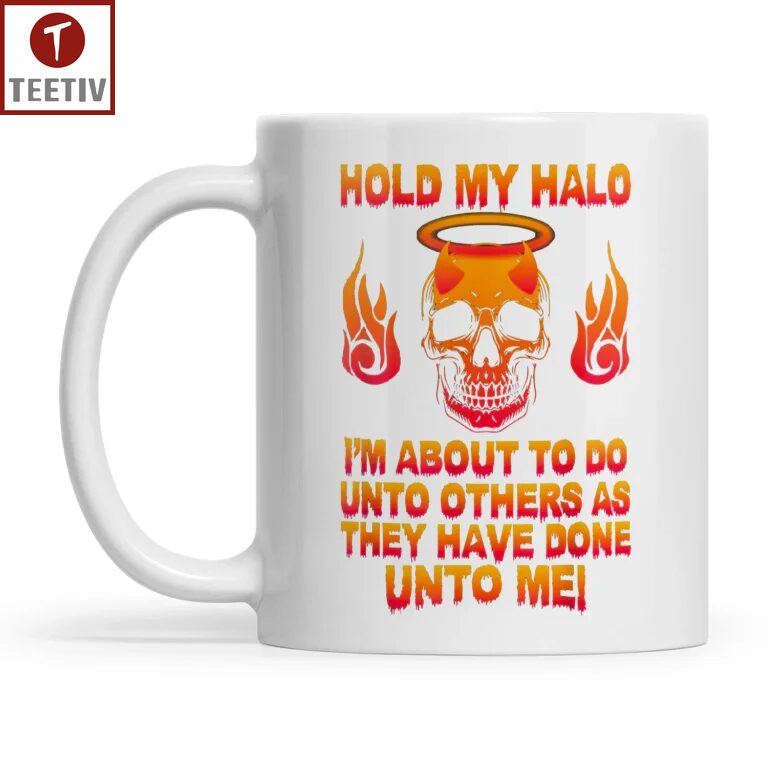 Hold My Halo I'm About To Do Unto Others As They Have Done Unto Me Skull Mugs