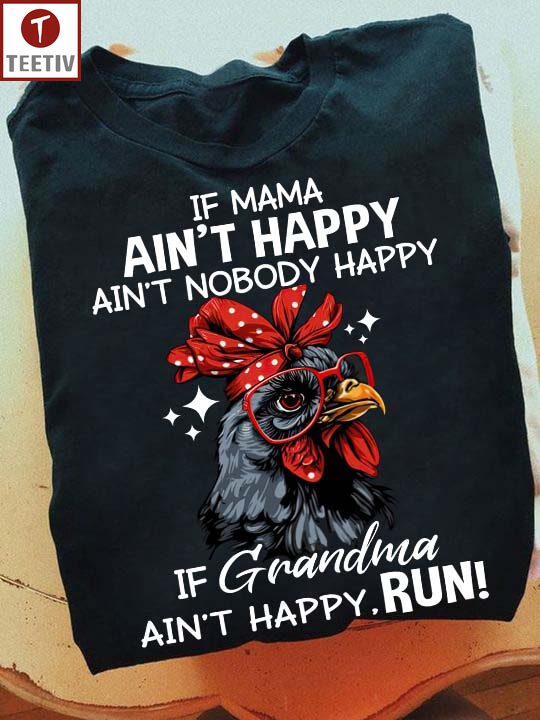 If Mama Ain't Happy Ain't Nobody Happy If Grandma Ain't Happy Run Chicken Unisex T-shirt