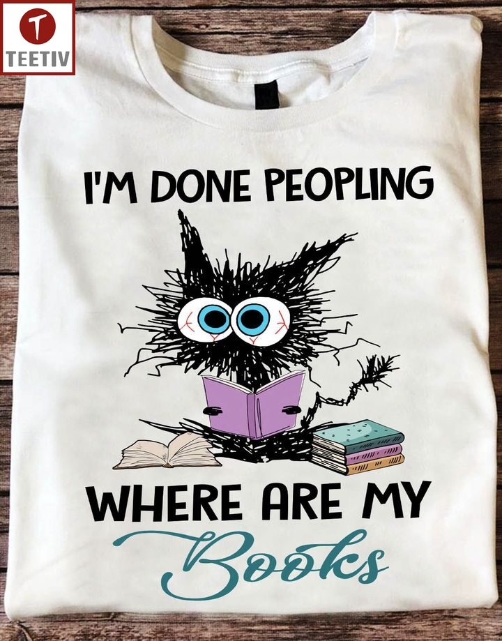 I'm Done Peopling Where Are My Books Cat Unisex T-shirt