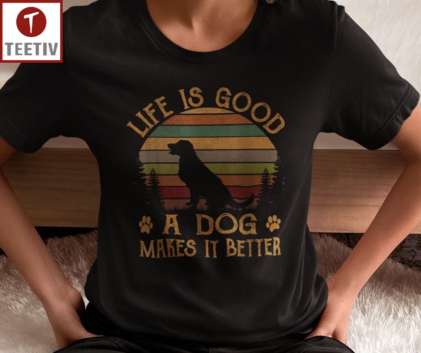 Life Is Good A Dog Makes It Better Unisex T-shirt