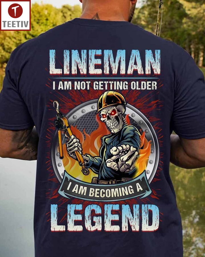 Lineman I Am Not Getting Older I Am Becoming A Legend Unisex T-shirt