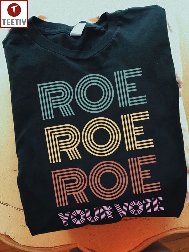 Roe Roe Roe Your Vote Feminist Unisex T-shirt