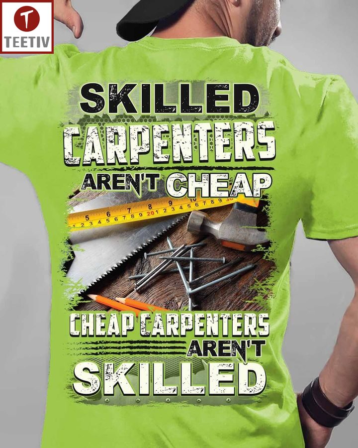 Skilled Carpenters Aren't Cheap Cheap Carpenters Aren't Skilled Unisex T-shirt
