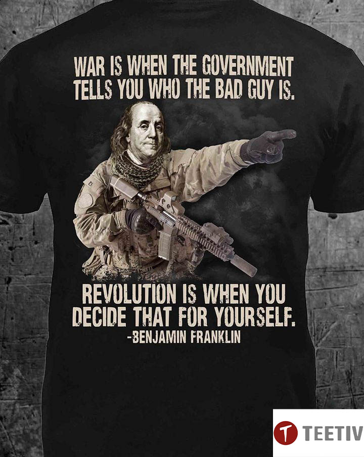War Is When The Government Tells You Who The Bad Guy Is Revolution Is When You Decide That For Yourself Political T-Shirt