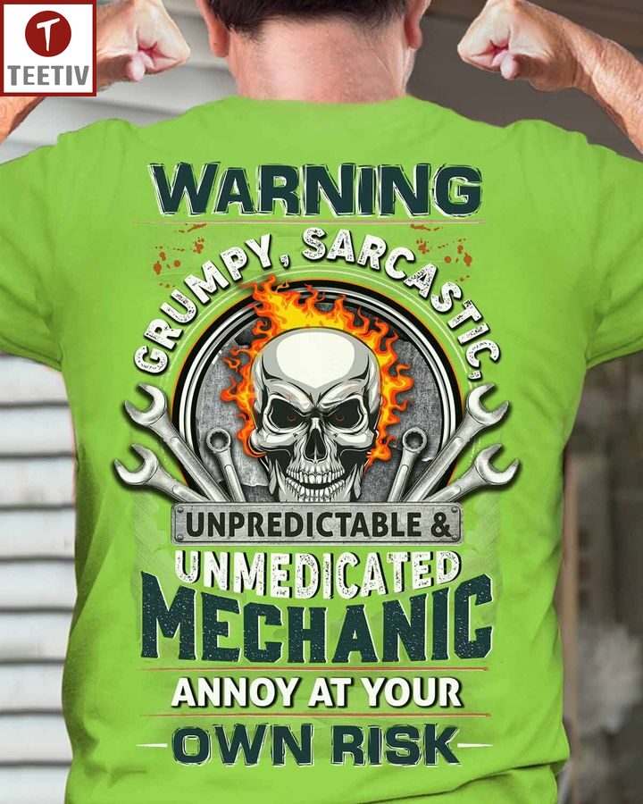 Warning Grumpy Sarcastic Unpredictable And Unmedicated Mechanic Annoy At Your Own Risk Unisex T-shirt