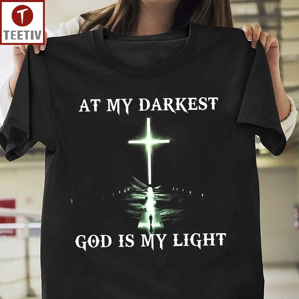 At My Darkest God Is My Light Unisex T-shirt