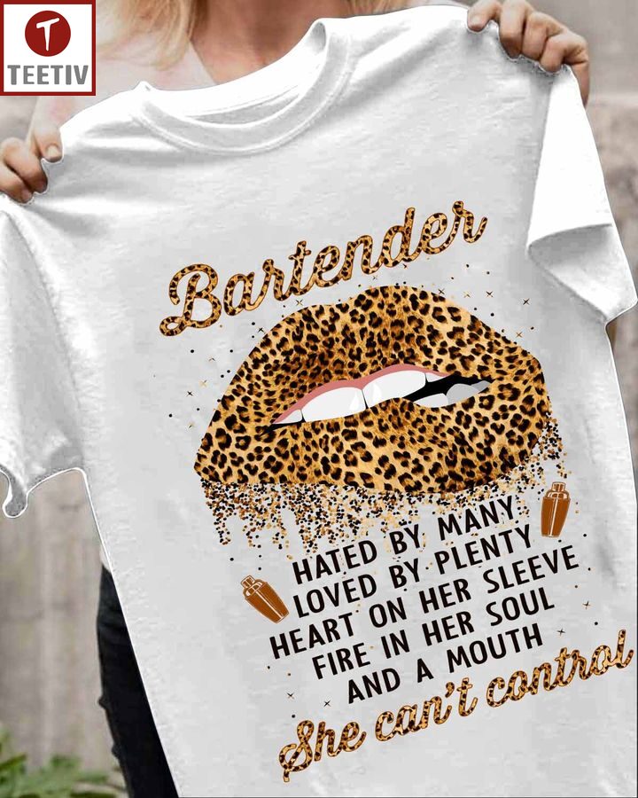 Bartender Hated By Many Loved By Plenty Heart On Her Sleeve Fire In Her Soul And A Mouth She Can't Control Unisex T-shirt