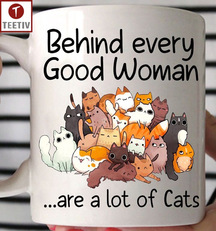 Behind Every Good Woman Are A Lot Of Cats Mugs