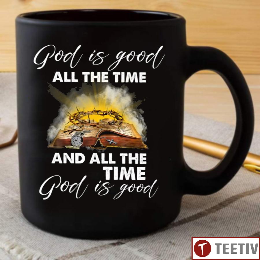 God Is Good All The Time And All The Time God Is Good Mug