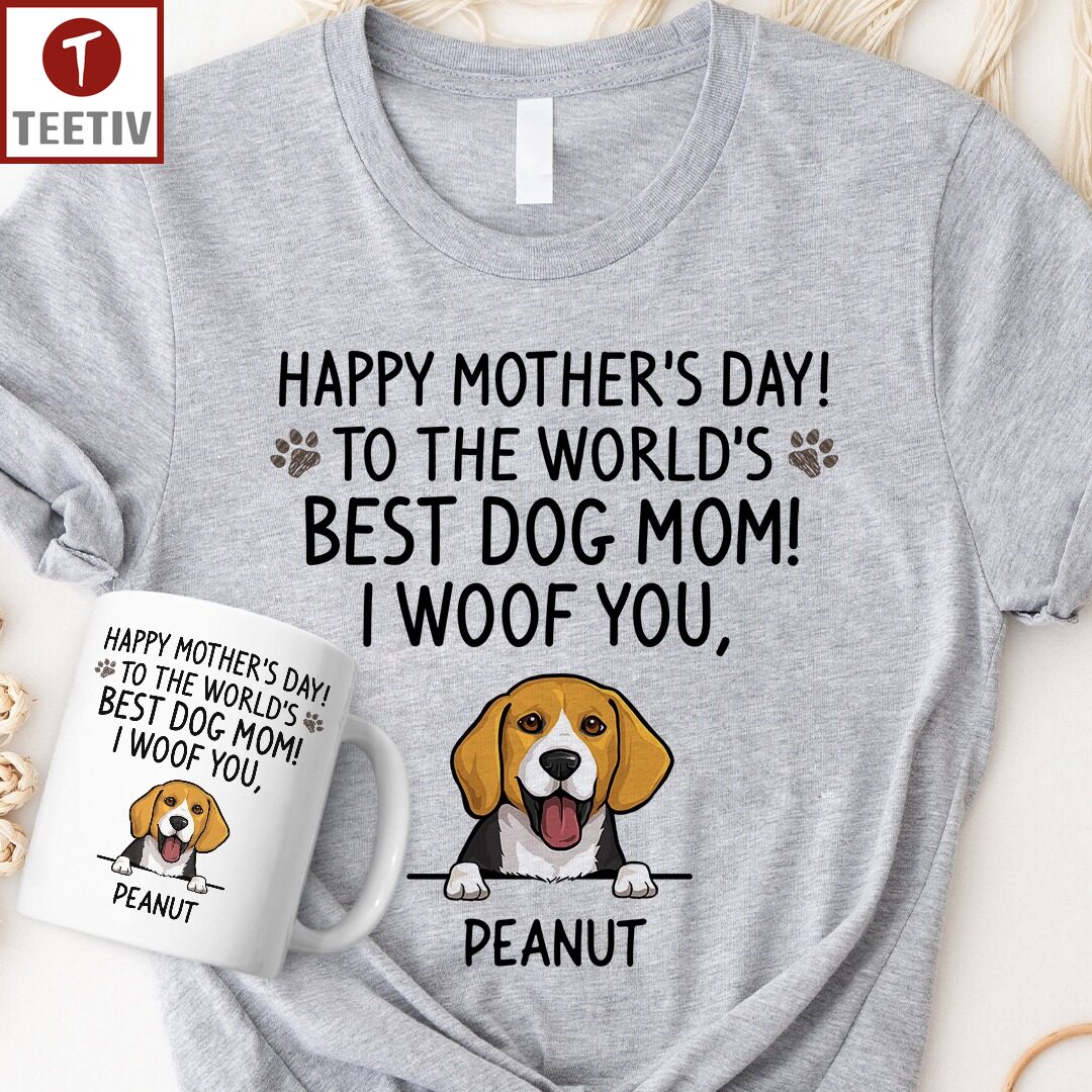 Happy Mother's Day To The World's Best Dog Mom I Woof You Personalized Name Unisex T-shirt