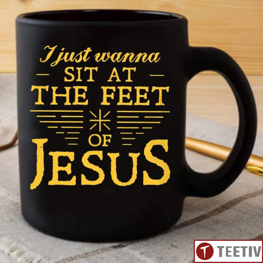 I Just Wanna Sit At The Feet Of Jesus Mug