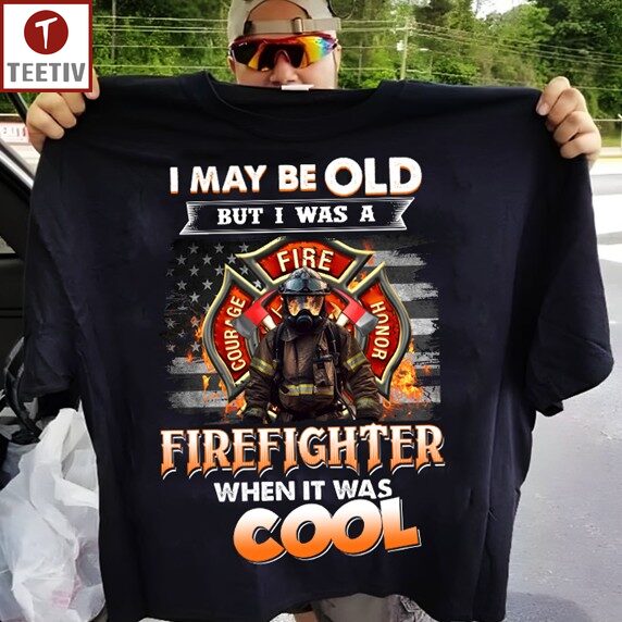 I May Be Old But I Was A Firefighter When It Was Cool Unisex T-shirt