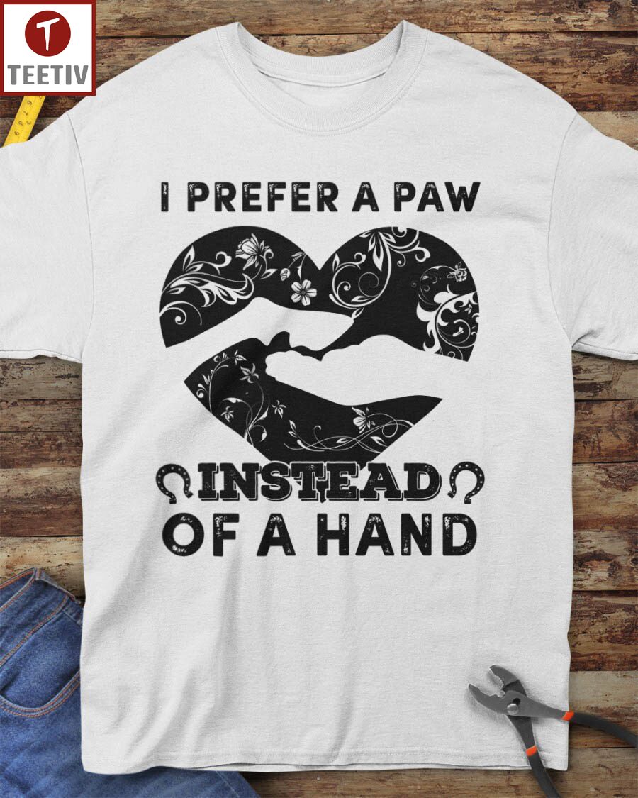 I Prefer A Paw Instead Of A Hand Dog Unisex T-shirt