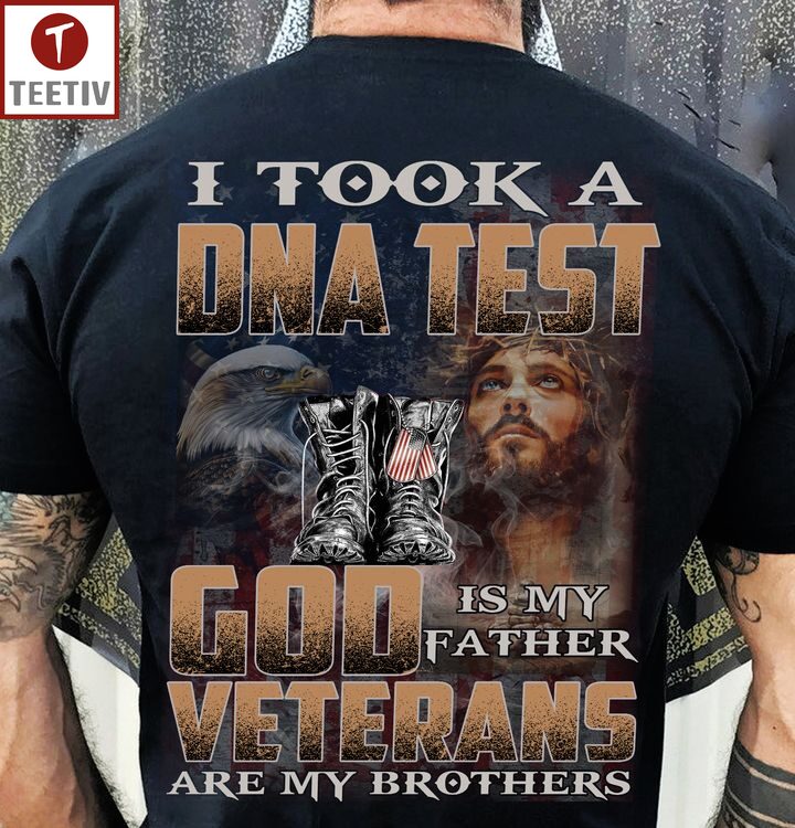 I Took A Dna Test God Is My Father Veterans Are My Brothers Unisex T-shirt