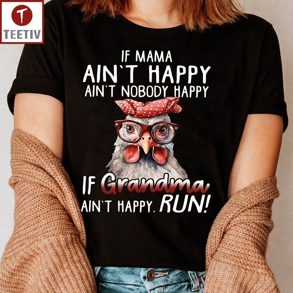 If Mama Ain't Happy Ain't Nobody Happy If Grandma Ain't Happy Run Chicken Unisex T-shirt