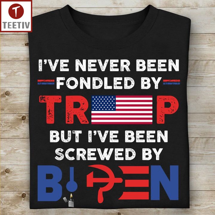 I've Never Been Fondled By Trump But I've Been Screwed By Biden Unisex T-shirt