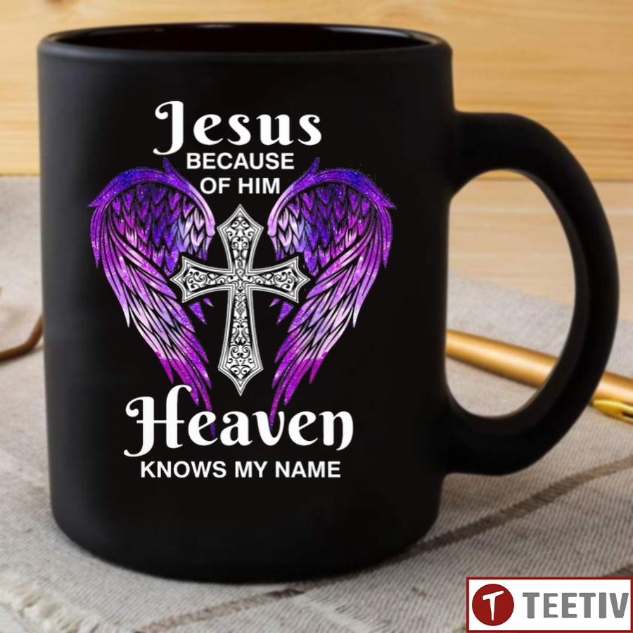 Jesus Because Of Him Heaven Knows My Name Mug