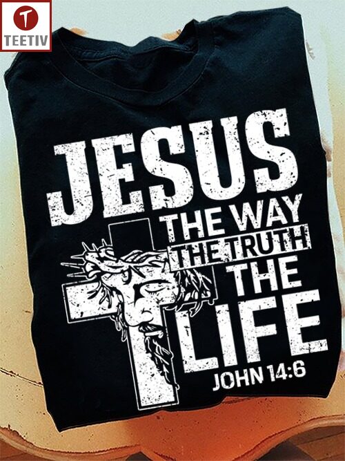 Jesus The Way The Truth The Life John 146 Unisex T-shirt
