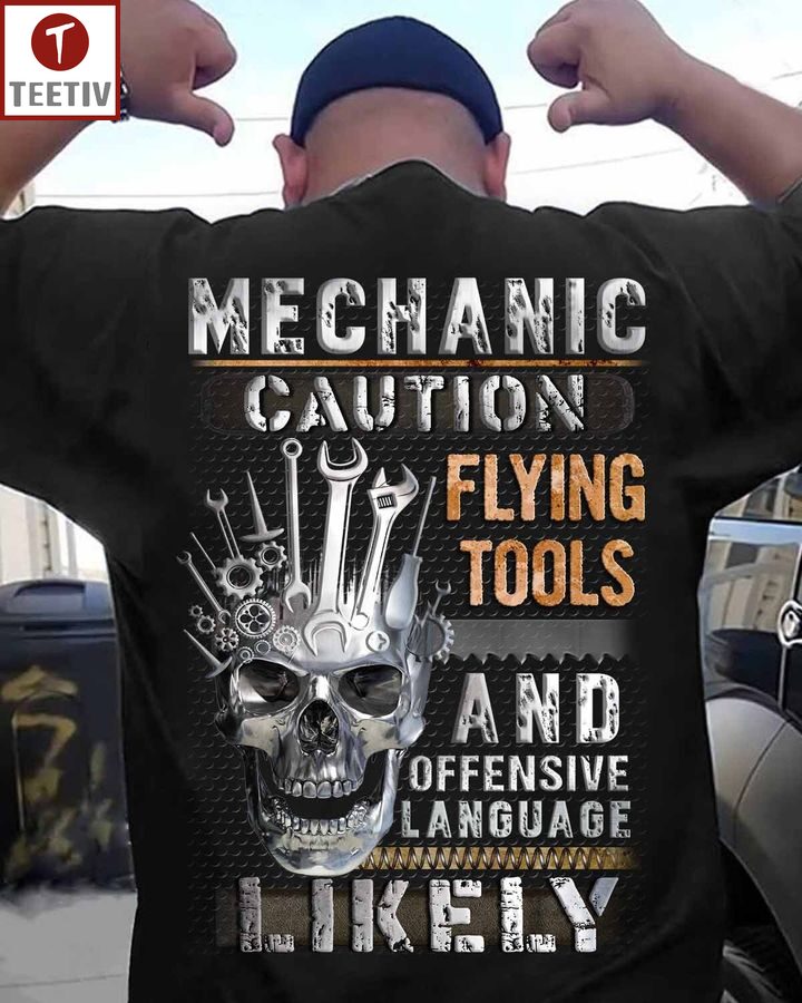 Mechanic Caution Flying Tools And Offensive Language Likely Unisex T-shirt